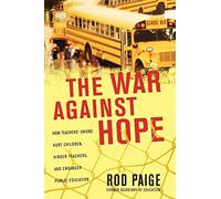 The War Against Hope: How Teachers’ Unions Hurt Children, Hinder Teachers, and Endanger Public Education