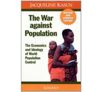 The War against Population: The Economics and Ideology of World Population Control