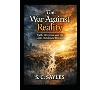 The War Against Reality: Truth, Deception, and the Anti-Ontological Posture