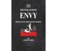 The War Againts ENVY: The Battle For Contentment: 3 (The 7 Deadly Battles)