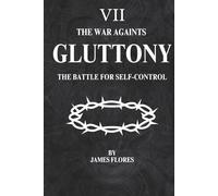 The War Againts Gluttony: The Battle For Self-Control (The 7 Deadly Battles)
