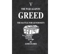 The War Againts GREED: The Battle For Generosity (The 7 Deadly Battles)