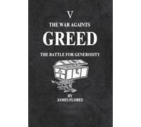 The War Againts GREED: The Battle For Generosity (The 7 Deadly Battles)