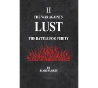 The War Againts LUST: The Battle For Purity: 2 (The 7 Deadly Battles)