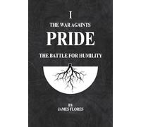 The War Againts PRIDE: The Battle For Humility (The 7 Deadly Battles)