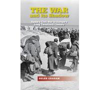 The War and its Shadow: Spain's Civil War in Europe's Long Twentieth Century (LSE Studies in Spanish History)