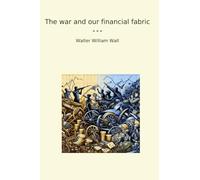 The war and our financial fabric (Classic Books)