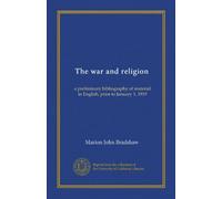 The war and religion: a preliminary bibliography of material in English, prior to January 1, 1919