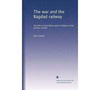 The war and the Bagdad railway: the story of Asia Minor and its relation to the present conflict