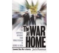 The War at Home: The Corporate Offensive from Ronald Reagan to George W. Bush 1st edition by Jack Rasmus (2006) Paperback