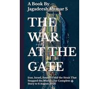 The War at the Gate: Iran, Israel, America and the Strait That Stopped the World: The Complete Story to 6 August 2026 (The Hormuz Files)
