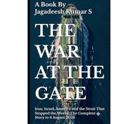 The War at the Gate: Iran, Israel, America and the Strait That Stopped the World: The Complete Story to 6 August 2026 (The Hormuz Files)