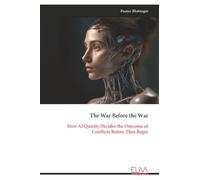The War Before the War: How AI Quietly Decides the Outcome of Conflicts Before They Begin