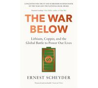 The War Below: AS HEARD ON BBC RADIO 4 'TODAY' : Lithium, copper, and the global battle to power our lives