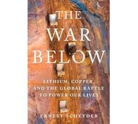 The War Below: Lithium, Copper, and the Global Battle to Power Our Lives