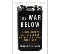 The War Below: Lithium, Copper, and the Global Battle to Power Our Lives