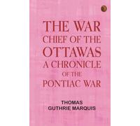 The War Chief of the Ottawas : A chronicle of the Pontiac war