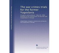 The war crimes trials for the former Yugoslavia: Prospects and problems : May 28, 1996, briefing of the Commission on Security and Cooperation in Europe