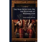 The War Detective, Or, the Plotters at Washington
