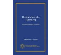 The war diary of a square peg: With a dictionary of war words