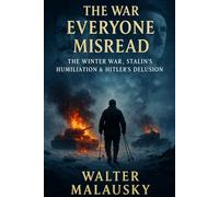 The War Everyone Misread: The Winter War, Stalin’s Humiliation & Hitler’s Delusion (Empires Undone: The Hidden Engines of History)