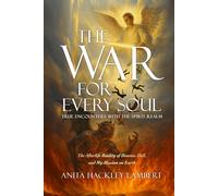 The War For Every Soul: True Encounters With The Spirit Realm