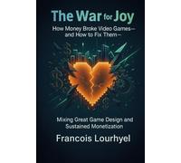 The War for Joy: How Money Broke Video Games - and How to Fix Them (The Hidden Architecture of Gaming)