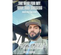 "The War For My Soul And Success" Based On A True Story: How God Saved My Life And Helped Me Succeed In Every Way