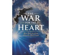 THE WAR FOR THE HEART: How God Awakens What the Mind Forgot (The Perfect Sinner)