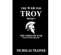 The War For Troy Book 1 The Tides of War: The Trojan War & Ancient Greece Mythology Retold In The Blood & Steel Universe (Blood & Steel Collection)