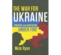 The War for Ukraine: Strategy and Adaptation Under Fire
