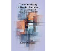 The War History of the 4th Battalion, the London Regiment (Royal Fusiliers), 1914-1919