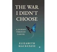 The War I Didn't Choose: A Journey Through Cancer