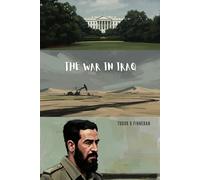 THE WAR IN IRAQ: From Invasion to Insurgency - A Complete History of America's Longest Middle East Conflict (2003-2011)