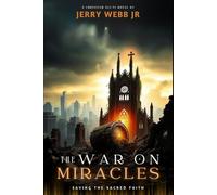 The War in Miracles: Saving the Sacred Faith: 1 (The War on Miracles)