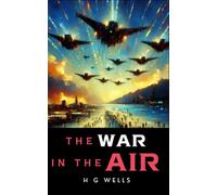 The War in the Air: The Rise of Aerial Warfare and the Descent into Chaos