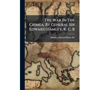 The War In The Crimea, By General Sir Edward Hamley, K. C. B