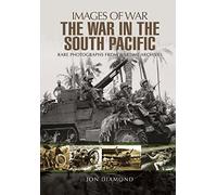 The War in the South Pacific: Rare Photographs From Wartime Archives (Images of War)