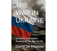 THE WAR IN UKRAINE: A Former S2 Analyst's Account of The War So Far.