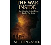 The War Inside: Surviving the South African Border War Twice