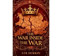 The War Inside The War: A Gritty Medieval War Epic of Rebellion, Leadership and Survival as Command Collapses and One Soldier Defies Orders, Forcing ... and What Keeps Them Alive (The Line of Kings)