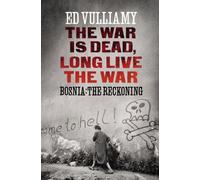 The War is Dead, Long Live the War: Bosnia: the Reckoning