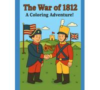 The War of 1812 A Coloring Adventure