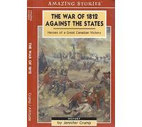 The War of 1812 Against the States: Heroes of a Great Canadian victory (Amazing Stories) by Jennifer Crump (2003-10-14)