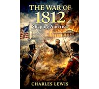 The War of 1812: Shaping America