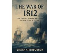 The War of 1812: The United States against the United Kingdom (Wars That Shaped Our World)