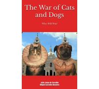 The War of Cats and Dogs: An Epic Tale Like You Have Never Read Before! (Myths, Legends and Stories from Portugal)
