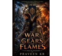 The War of Gears and Flames II Rise of Shadows: “A Steampunk Fantasy of War, Dragons, Invention, Machines, Betrayal, Magic, and a Kingdom’s Survival