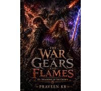 The War of Gears and Flames III: Shadows of the Crown: A Steampunk Fantasy of War, Dragons, Invention, Machines, Betrayal, Magic, and a Kingdom’s Survival