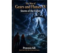 The War of Gears and Flames IV Storm of the Fallen: An Epic Fantasy of Storms, Gears, and Fallen Kings